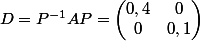 D=P^{-1}AP=\begin{pmatrix}0,4&0\\0&0,1\end{pmatrix}